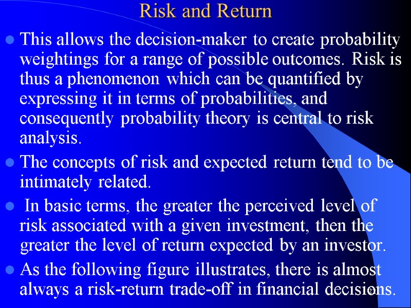 Risk and Return  This allows the decision-maker to create probability weightings for a